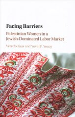 Facing Barriers: Palestinian Women in a Jewish-Dominated Labor Market цена и информация | Книги по социальным наукам | kaup24.ee