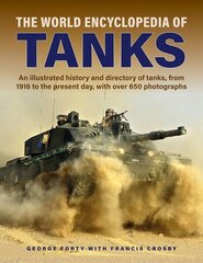 Tanks, The World Encyclopedia of: An illustrated history and directory of tanks, from 1916 to the present day, with more than 650 photographs hind ja info | Ühiskonnateemalised raamatud | kaup24.ee