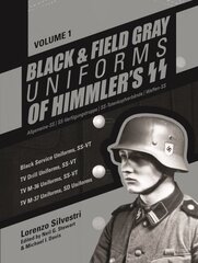 Black and Field Gray Uniforms of Himmler's SS: Allgemeine-SS SS Verfügungstruppe SS Totenkopfverbände Waffen SS, Vol. 1: Black Service Uniforms, SS-VT/TV Drill Uniforms, SS-VT/TV M-36 Uniforms, SS-VT/TV M-37 Uniforms, SD Uniforms hind ja info | Ühiskonnateemalised raamatud | kaup24.ee