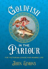 Goldfish in the Parlour (paperback): The Victorian craze for marine life цена и информация | Книги по социальным наукам | kaup24.ee