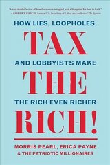 Tax the Rich!: How Lies, Loopholes, and Lobbyists Make the Rich Even Richer hind ja info | Ühiskonnateemalised raamatud | kaup24.ee