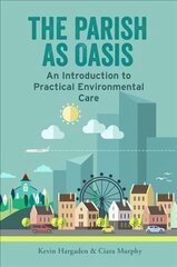 Parish as Oasis: An Introduction to Practical Environmental Care hind ja info | Ühiskonnateemalised raamatud | kaup24.ee