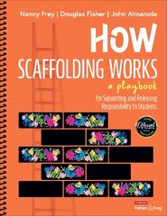 How Scaffolding Works: A Playbook for Supporting and Releasing Responsibility to Students цена и информация | Книги по социальным наукам | kaup24.ee