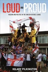 Loud and Proud: Passion and Politics in the English Defence League hind ja info | Ühiskonnateemalised raamatud | kaup24.ee