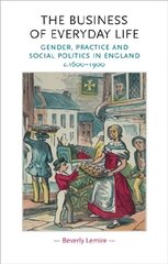 Business of Everyday Life: Gender, Practice and Social Politics in England, C.16001900 цена и информация | Книги по социальным наукам | kaup24.ee