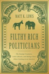 Filthy Rich Politicians: The Swamp Creatures, Latte Liberals, and Ruling-Class Elites Cashing in on America hind ja info | Ühiskonnateemalised raamatud | kaup24.ee