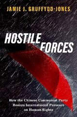 Hostile Forces: How the Chinese Communist Party Resists International Pressure on Human Rights hind ja info | Ühiskonnateemalised raamatud | kaup24.ee