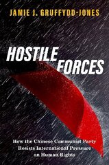 Hostile Forces: How the Chinese Communist Party Resists International Pressure on Human Rights цена и информация | Книги по социальным наукам | kaup24.ee