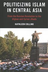 Politicizing Islam in Central Asia: From the Russian Revolution to the Afghan and Syrian Jihads hind ja info | Ühiskonnateemalised raamatud | kaup24.ee