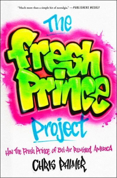 The Fresh Prince Project: How the Fresh Prince of Bel-Air Remixed America цена и информация | Ühiskonnateemalised raamatud | kaup24.ee