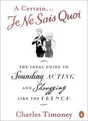 Certain Je Ne Sais Quoi: The Ideal Guide to Sounding, Acting and Shrugging Like the French цена и информация | Книги по социальным наукам | kaup24.ee