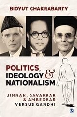 Politics, Ideology and Nationalism: Jinnah, Savarkar and Ambedkar versus Gandhi hind ja info | Ühiskonnateemalised raamatud | kaup24.ee
