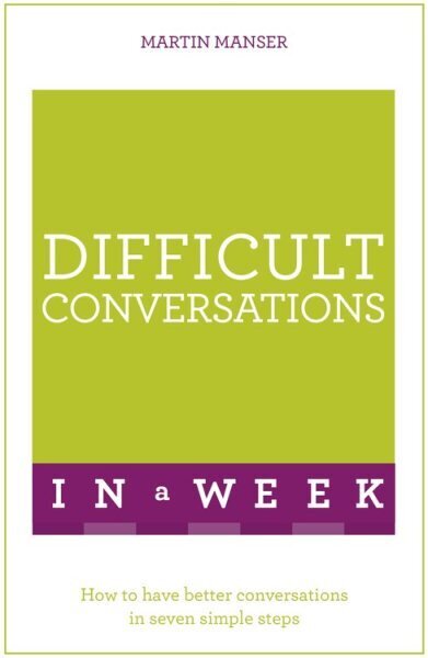 Difficult Conversations In A Week: How To Have Better Conversations In Seven Simple Steps hind ja info | Majandusalased raamatud | kaup24.ee