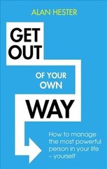 Get Out of Your Own Way: How to manage the most powerful person in your life yourself hind ja info | Majandusalased raamatud | kaup24.ee