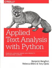 Applied Text Analysis with Python: Enabling Language-Aware Data Products with Machine Learning hind ja info | Majandusalased raamatud | kaup24.ee