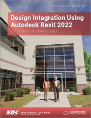 Design Integration Using Autodesk Revit 2022: Architecture, Structure and MEP hind ja info | Majandusalased raamatud | kaup24.ee