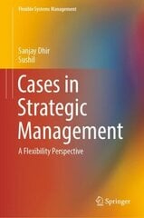 Cases in Strategic Management: A Flexibility Perspective 1st ed. 2019 цена и информация | Книги по экономике | kaup24.ee