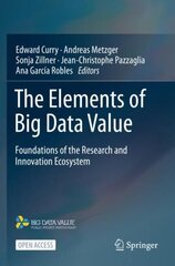 Elements of Big Data Value: Foundations of the Research and Innovation Ecosystem 1st ed. 2021 hind ja info | Majandusalased raamatud | kaup24.ee