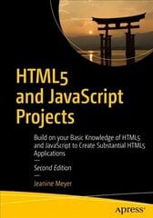 HTML5 and JavaScript Projects: Build on your Basic Knowledge of HTML5 and JavaScript to Create Substantial HTML5 Applications 2nd ed. hind ja info | Majandusalased raamatud | kaup24.ee