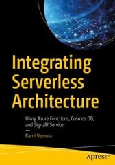 Integrating Serverless Architecture: Using Azure Functions, Cosmos DB, and SignalR Service 1st ed. цена и информация | Книги по экономике | kaup24.ee