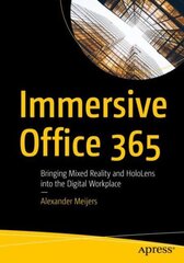 Immersive Office 365: Bringing Mixed Reality and HoloLens into the Digital Workplace 1st ed. hind ja info | Majandusalased raamatud | kaup24.ee