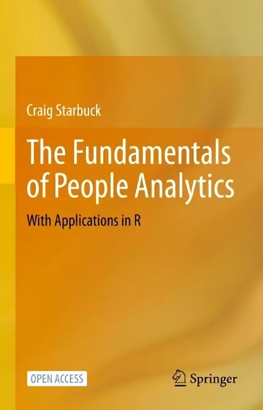 Fundamentals of People Analytics: With Applications in R 1st ed. 2023 цена и информация | Majandusalased raamatud | kaup24.ee
