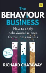 Behaviour Business: How to apply behavioural science for business success цена и информация | Книги по экономике | kaup24.ee