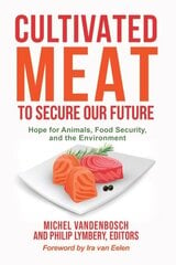 Cultivated Meat to Secure Our Future: Hope for Animals, Food Security, and the Environment цена и информация | Книги по экономике | kaup24.ee