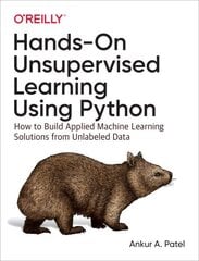 Hands-On Unsupervised Learning Using Python: How to Build Applied Machine Learning Solutions from Unlabeled Data hind ja info | Majandusalased raamatud | kaup24.ee