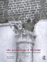 The Production of Heritage: The Politicisation of Architectural Conservation hind ja info | Arhitektuuriraamatud | kaup24.ee