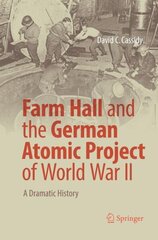 Farm Hall and the German Atomic Project of World War II: A Dramatic History Softcover reprint of the original 1st ed. 2017 hind ja info | Majandusalased raamatud | kaup24.ee