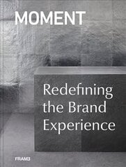 Moment: Redefining the Brand Experience hind ja info | Arhitektuuriraamatud | kaup24.ee
