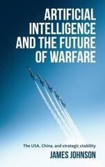 Artificial Intelligence and the Future of Warfare: The USA, China, and Strategic Stability цена и информация | Книги по экономике | kaup24.ee