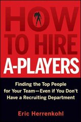 How to Hire A-Players: Finding the Top People for Your Team- Even If You Don't Have a Recruiting Department цена и информация | Книги по экономике | kaup24.ee