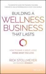 Building a Wellness Business That Lasts: How to Make a Great Living Doing What You Love hind ja info | Majandusalased raamatud | kaup24.ee