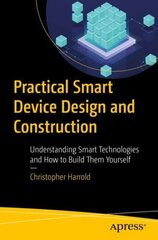 Practical Smart Device Design and Construction: Understanding Smart Technologies and How to Build Them Yourself 1st ed. hind ja info | Majandusalased raamatud | kaup24.ee
