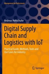 Digital Supply Chain and Logistics with IoT: Practical Guide, Methods, Tools and Use Cases for Industry 1st ed. 2022 цена и информация | Книги по экономике | kaup24.ee