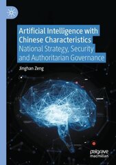 Artificial Intelligence with Chinese Characteristics: National Strategy, Security and Authoritarian Governance 1st ed. 2022 hind ja info | Majandusalased raamatud | kaup24.ee