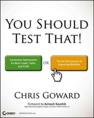 You Should Test That: Conversion Optimization for More Leads, Sales and Profit or The Art and Science of Optimized Marketing hind ja info | Majandusalased raamatud | kaup24.ee