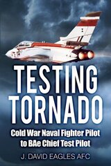 Testing Tornado: Cold War Naval Fighter Pilot to BAe Chief Test Pilot цена и информация | Биографии, автобиогафии, мемуары | kaup24.ee