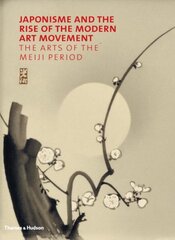 Japonisme and the Rise of the Modern Art Movement: The Arts of the Meiji Period цена и информация | Книги об искусстве | kaup24.ee