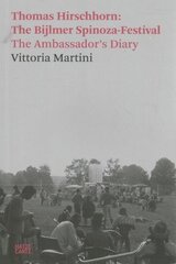 Vittoria Martini: Thomas Hirschhorn: The Bijlmer Spinoza-Festival, The Ambassador's Diary цена и информация | Книги об искусстве | kaup24.ee