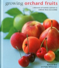 Growing Orchard Fruits: A Directory of Varieties and How to Cultivate Them Successfully. цена и информация | Книги по садоводству | kaup24.ee