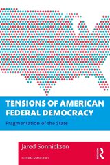 Tensions of American Federal Democracy: Fragmentation of the State hind ja info | Ühiskonnateemalised raamatud | kaup24.ee