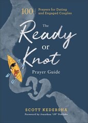 Ready or Knot Prayer Guide 100 Prayers for Dating and Engaged Couples цена и информация | Духовная литература | kaup24.ee