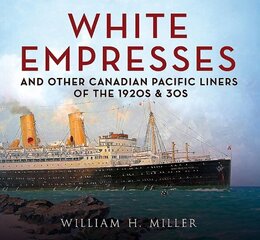 White Empresses: And Other Canadian Pacific Liners of the 1920s & 30s цена и информация | Путеводители, путешествия | kaup24.ee