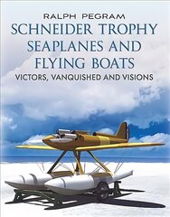 Schneider Trophy Seaplanes and Flying Boats: Victors, Vanquished and Visions цена и информация | Путеводители, путешествия | kaup24.ee