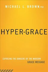 Hyper-Grace: Exposing the Dangers of the Modern Grace Message hind ja info | Usukirjandus, religioossed raamatud | kaup24.ee