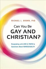 Can You be Gay and Christian?: Responding with Love and Truth to Questions About Homosexuality цена и информация | Духовная литература | kaup24.ee