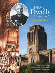 Dean Dwelly of Liverpool: Liturgical Genius hind ja info | Elulooraamatud, biograafiad, memuaarid | kaup24.ee